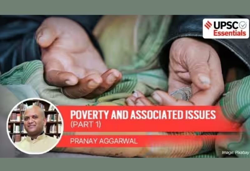 UPSC Essentials | Society and Social Justice — Poverty and associated issues (Part 1) | UPSC Current Affairs News - The Indian Express