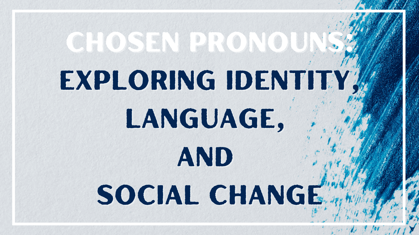 Chosen Pronouns: Exploring Identity, Language, and Social Change