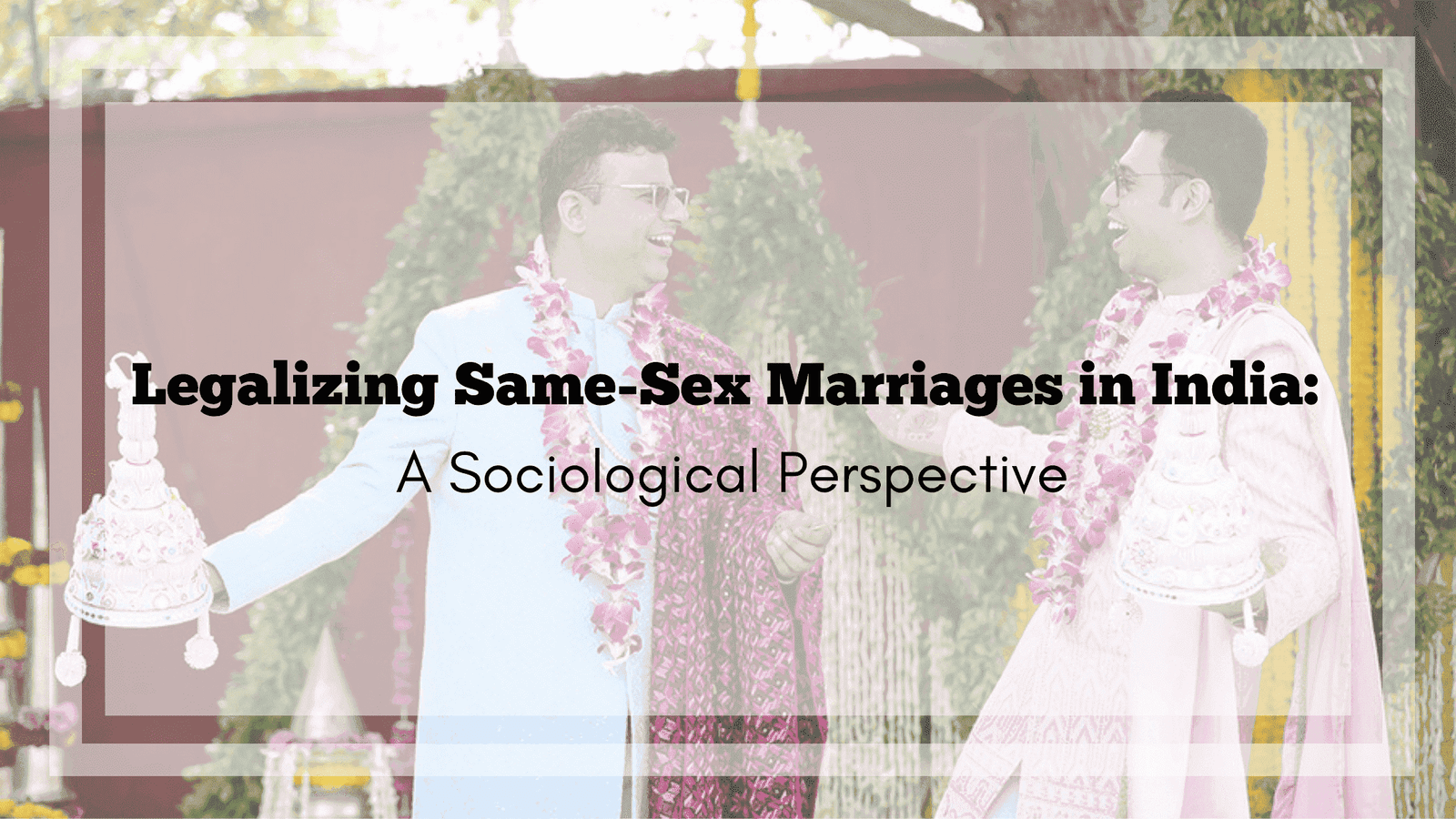 Legalizing Same-Sex Marriages in India: A Sociological Perspective